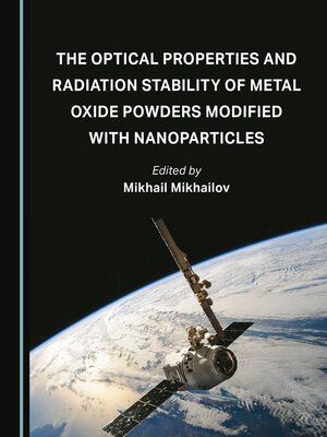 cover image of The Optical Properties and Radiation Stability of Metal Oxide Powders Modified with Nanoparticles